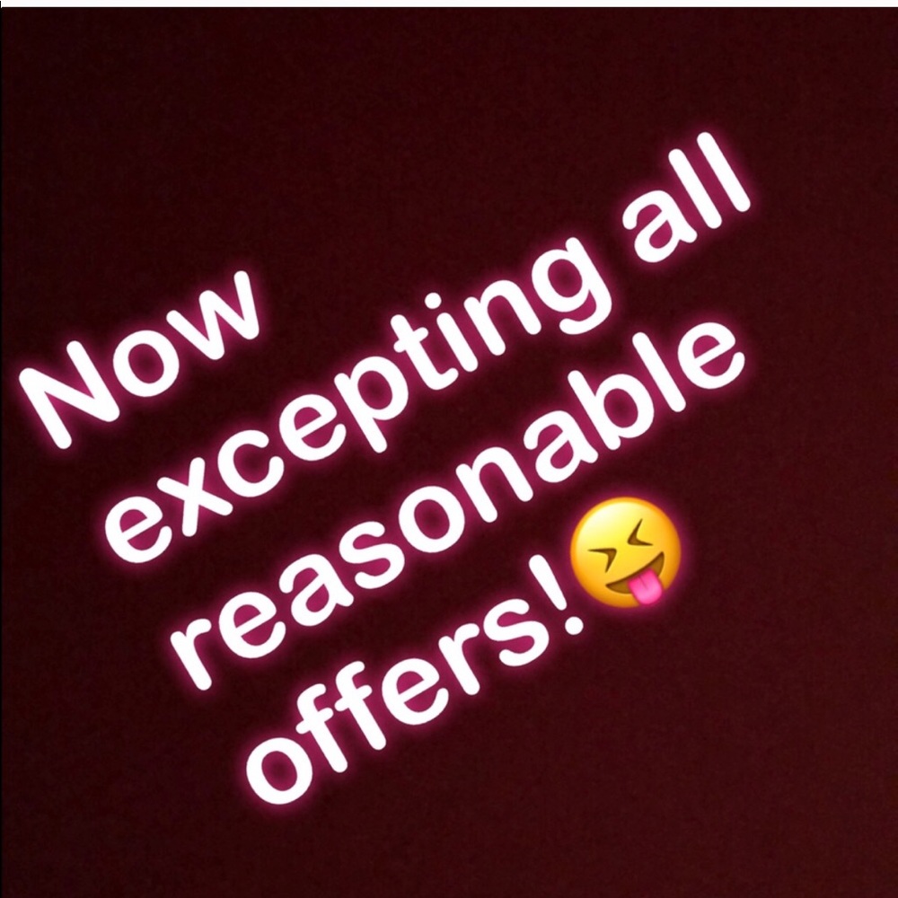 Any reasonable offers now excepted